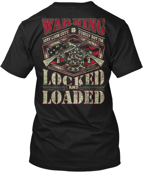 Warning May Look Cute Cuddly But I'm Locked And Loaded Black T-Shirt Back