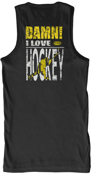 Damn I Love Hockey! Tank Tops Black T-Shirt Back