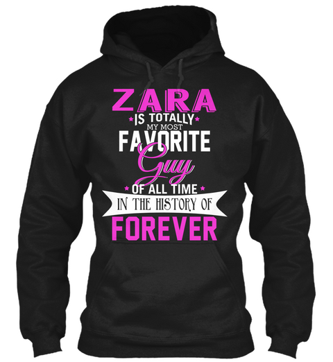 Zara Is Totally My Most Favorite Guy. Customizable Name  Black áo T-Shirt Front