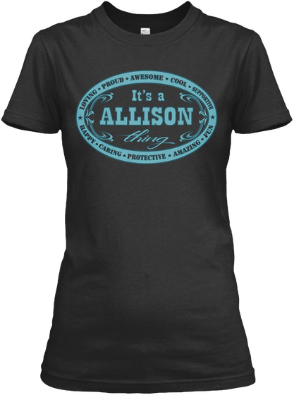 * Loving Proud Awesome Cool Supportive * Happy Caring Protective Amazing Fun It's A Allison Thing Black T-Shirt Front