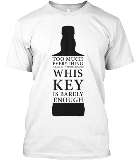 Too Much Everything Is Bad But Too Much Good Whiskey Is Barely Enough White Camiseta Front