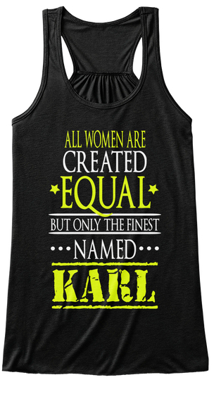 All Women Are Created Equal But Only The Finest Named Karl Black T-Shirt Front