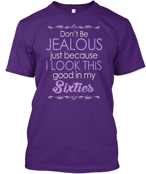 Don't Be Jealous Just Because I Look This Good In My Sixties Purple T-Shirt Front