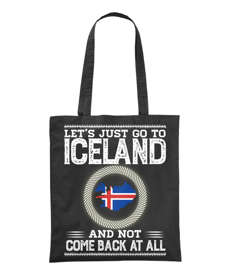 Let's Just Go To Iceland And Not Come Back At All Black Kaos Front