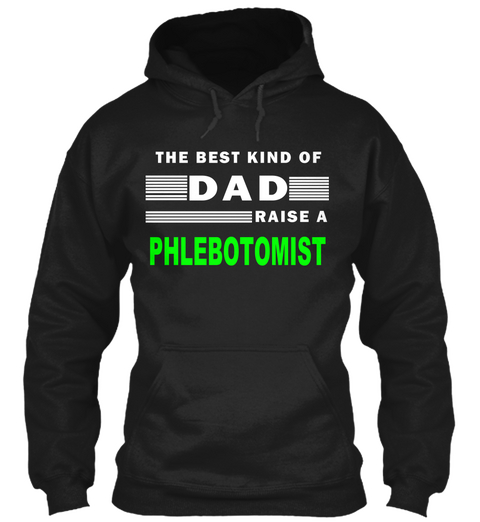 The Best Kind Of Dad Raise A Phlebotomist Black T-Shirt Front