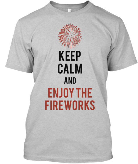Keep Calm And Enjoy The Fireworks Light Steel T-Shirt Front