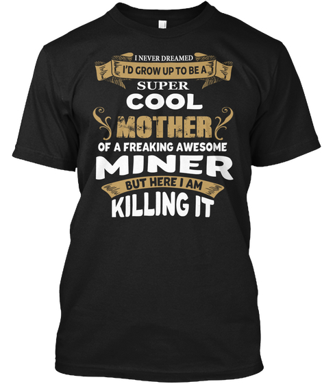 Super Cool Mother Miner Black T-Shirt Front