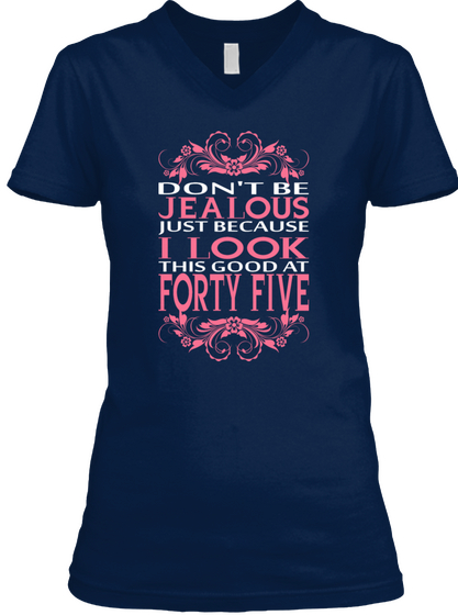 Don't Be Jealous Just Because I Looke This Good At Forty Five Navy Camiseta Front