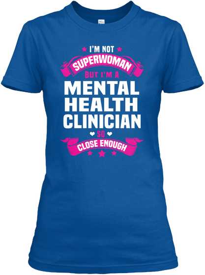 I'm Not Superwoman But I'm A Mental Health Clinician So Close Enough Royal T-Shirt Front