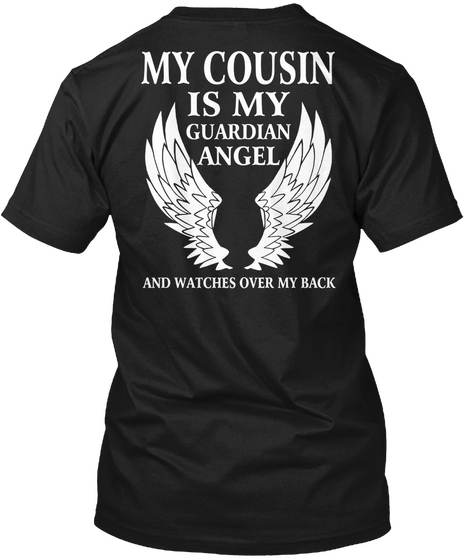 My Cousin Is My Guardian Angel And Watches Over My Back Black T-Shirt Back