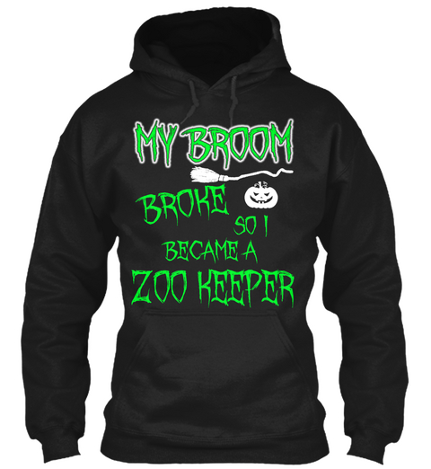 My Broom Broke So A Became A Zoo Keeper Black T-Shirt Front