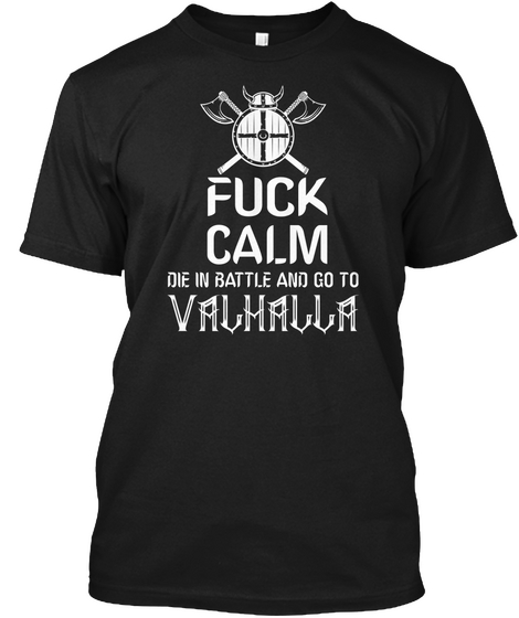 Fuck Calm Die In Battle And Go To Valhalla Black áo T-Shirt Front