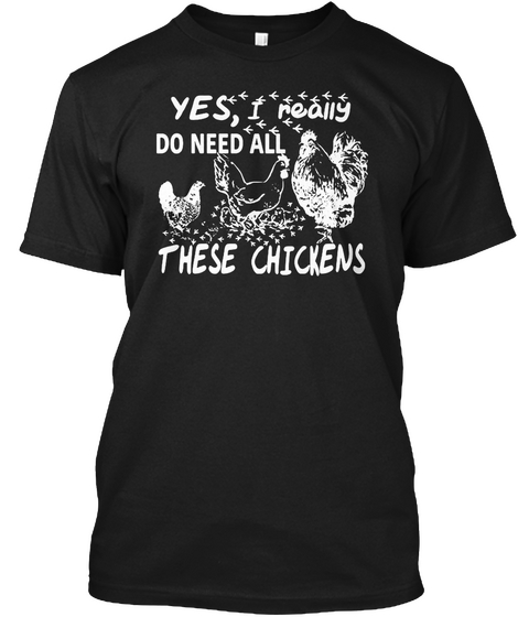 Yes, I Really Do Need All These Chickens Black Camiseta Front