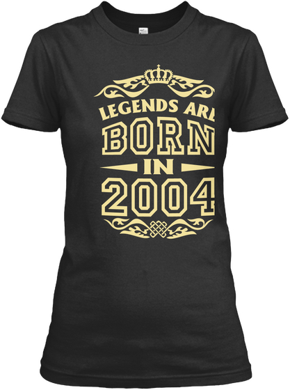 Legends Are Born In 2004 Black T-Shirt Front