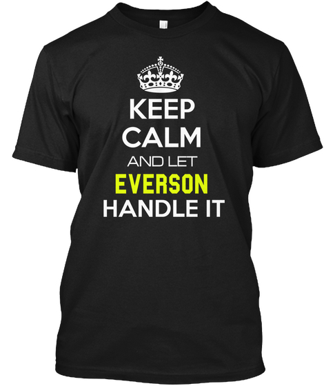 Keep Calm And Let Everson Handle It Black T-Shirt Front