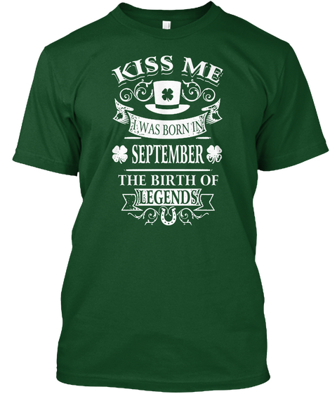 Kiss Me I Was Born In September Patricks Deep Forest T-Shirt Front