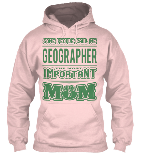 Some People Call Me Geographer The Most Important Call Me Mom Light Pink T-Shirt Front