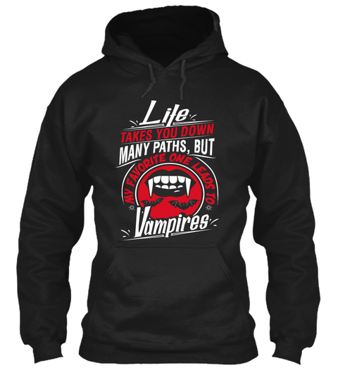 Life Takes You Down Many Paths, But My Favorite One Leads To Vampires  Black áo T-Shirt Front