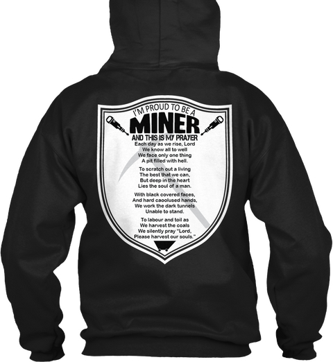 I'm Proud To Be A Miner And This Is My Prayer Each Day As We Rise, Lord We Know All To Well We Face Only One Think Black T-Shirt Back