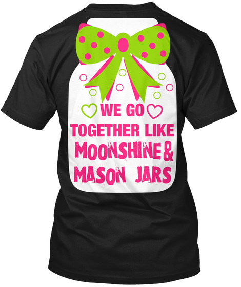 We Go
Together Like & Moonshine 
Mason Jars Black T-Shirt Back