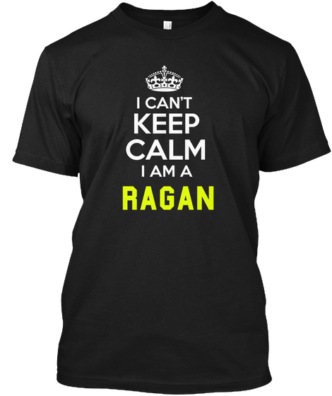 I Can't Keep Calm I Am A Regan Black áo T-Shirt Front