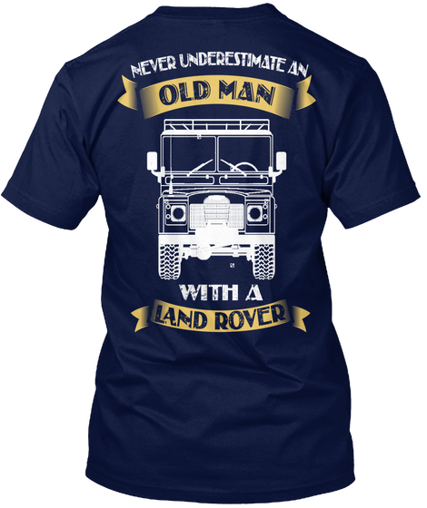Never Underestimate Old Man With A Land Rover Navy T-Shirt Back