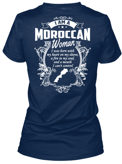 I Am A Moroccan Woman I Was Born With My Heart On My Sleeve, A Fire In My Soul, And A Mouth I Can't Control Navy T-Shirt Back