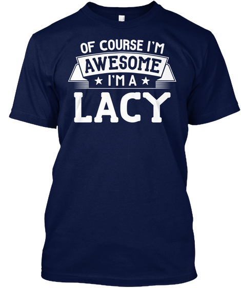 Of Course I'm Awesome I'm A Lacy Navy T-Shirt Front