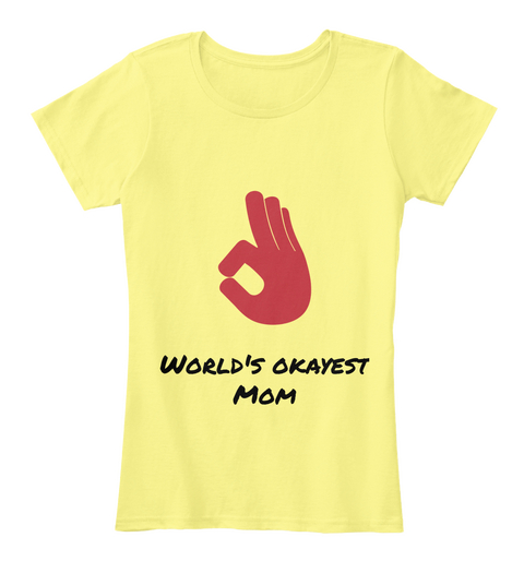 World's Okayest
Mom Lemon Yellow Maglietta Front