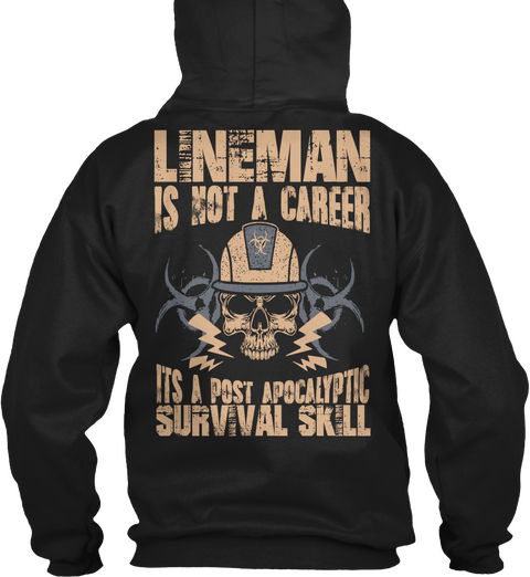 Lineman Is Not A Career It's A Post Apocalyptic Survival Skill Black T-Shirt Back
