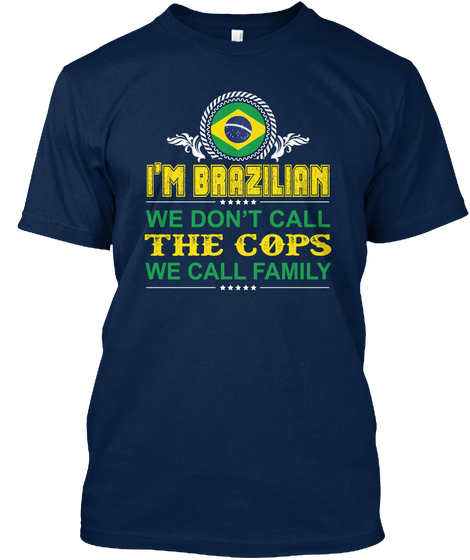 I'm Brazilian We Don't Call The Cops We Call Family Navy áo T-Shirt Front