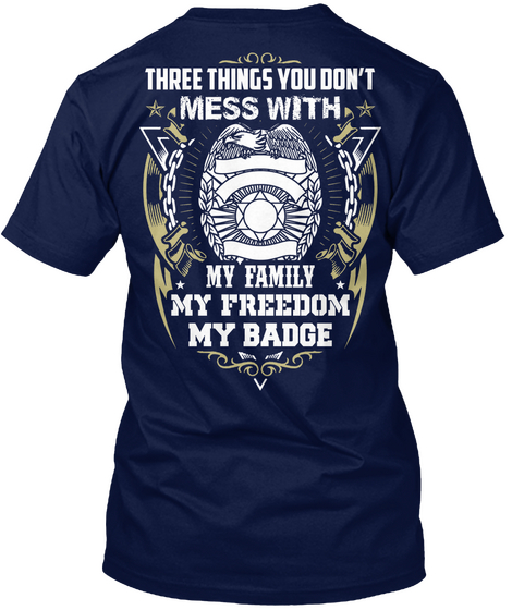 Three Things You Don't Mess With My Family My Freedom My Badge Navy Camiseta Back