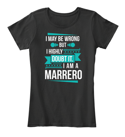 I May Be Wrong But I Highly Doubt It.I Am A Marredo Black T-Shirt Front