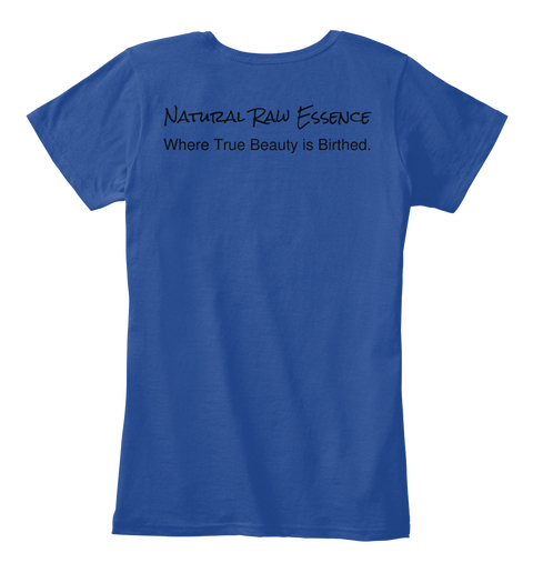 Natural Raw Essence Where True Beauty Is Birthed. Deep Royal  T-Shirt Back