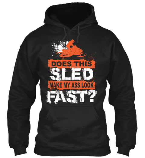 Does This Sled Make My Ass Look Fast ? Black áo T-Shirt Front