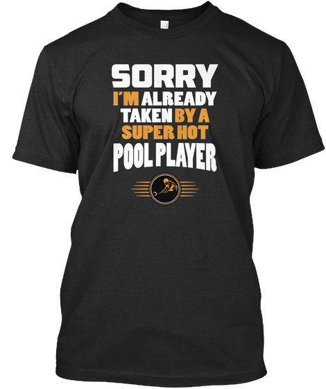 Sorry I Am Already Taken By A Super Hot Pool Player Black T-Shirt Front