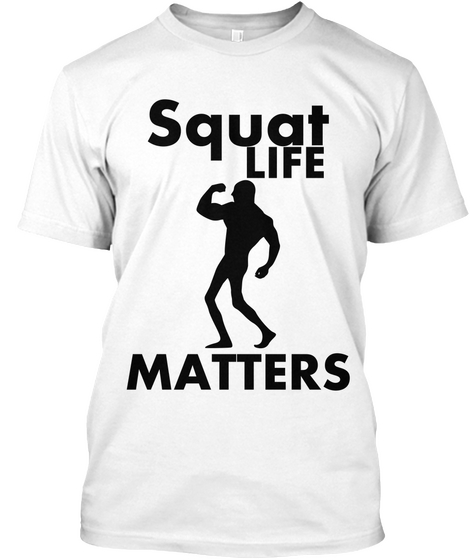 Squat Life Matters White Kaos Front
