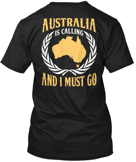 Australia Is Calling And I Must Go Black T-Shirt Back