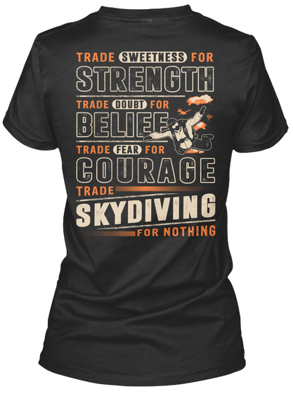 Trade Sweetness For Strength Trade Doubt For Belief Trade Fear For Courage Trade Skydiving For Nothing Black Camiseta Back