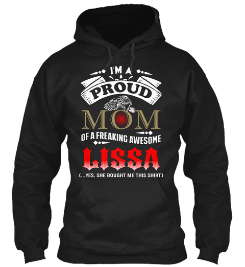 I'm A Proud Mom Of A Freaking Awesome Lissa Yes She Bought Me This Shirt Black Camiseta Front