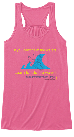 If You Can't Calm The Waters Learn To Ride The Waves People Perspective And Prayer Neon Pink T-Shirt Front
