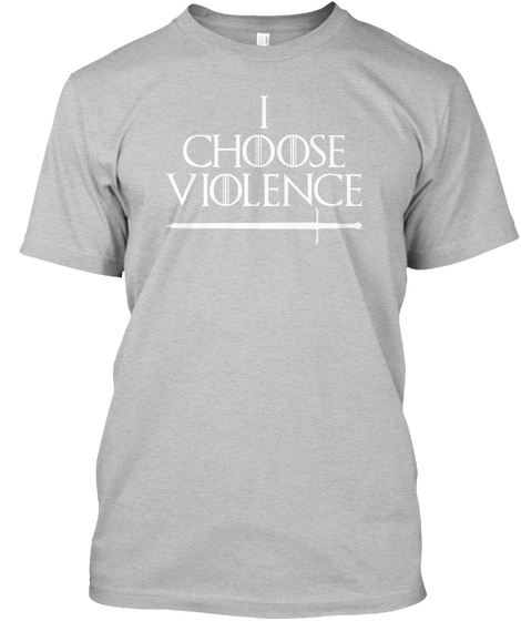 I Choose Violence   Ca Sport Grey T-Shirt Front