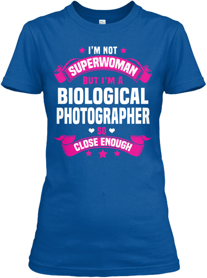 I'm Not Superwoman But I'm A Biological Photographer So Close Enough Royal T-Shirt Front