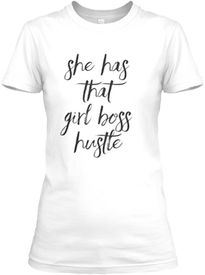 She Has That Girl Boss Hustle White áo T-Shirt Front