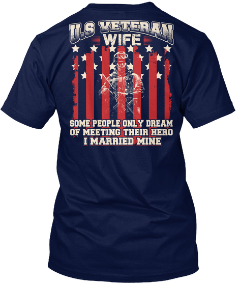 Us Veteran Wife Some People Only Dream Of Meeting Their Hero I Married Mine Navy áo T-Shirt Back