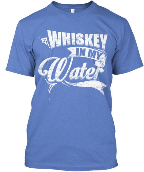 Whiskey In My Water  Heathered Royal  T-Shirt Front