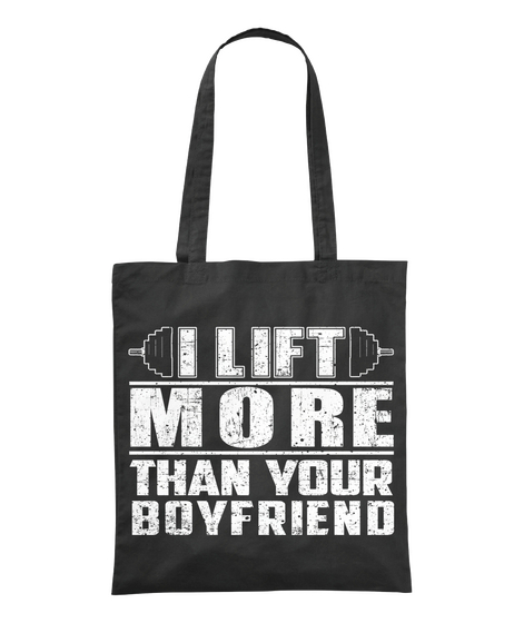 I Lift More Than Your Boyfriend  Black áo T-Shirt Front