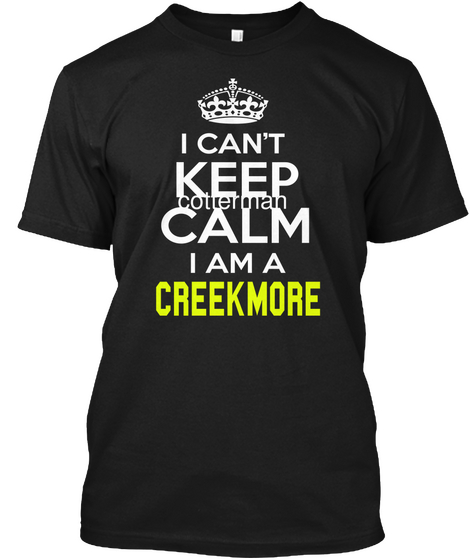 I Can't Keep Calm I Am A Creekmore Black áo T-Shirt Front