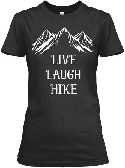 Live Laugh Shirts Love Like Hiking T Shi Black Kaos Front