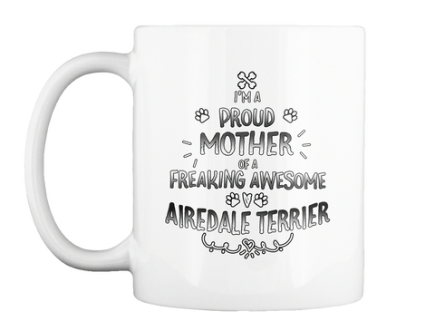 I'm A Proud Mother Of A Freaking Awesome Airedale Terrier White áo T-Shirt Front
